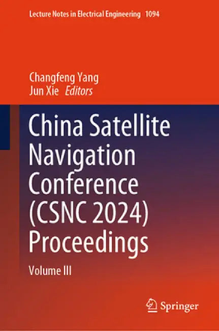 China Satellite Navigation Conference (Csnc 2024) Proceedings: Volume III by Changfeng Yang