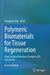 Polymeric Biomaterials for Tissue Regeneration: From Surface/Interface Design to 3D Constructs by Changyou Gao