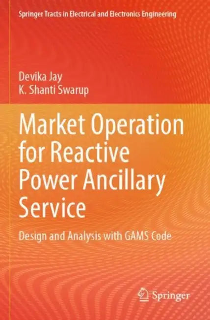 Market Operation for Reactive Power Ancillary Serv: Design and Analysis with Gams Code by Devika Jay