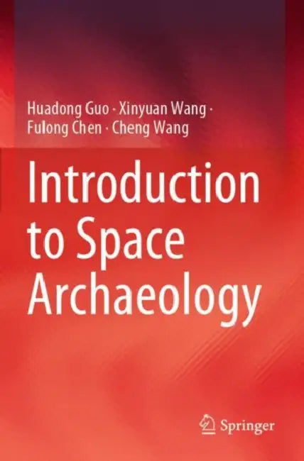 Introduction to Space Archaeology by Huadong Guo