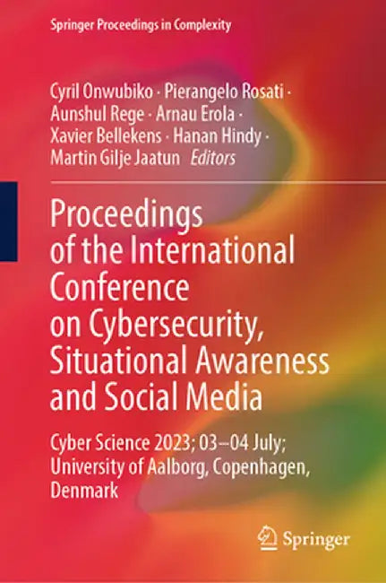 Proceedings of the International Conference on Cybersecurity, Situational Awareness and Social Media: Cyber Science 2023; 03-04 July; University of Aa by Cyril Onwubiko