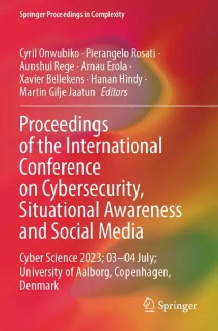 Proceedings of the International Conference on Cybersecurity, Situational Awareness and Social Media: Cyber Science 2023; 03–04 July; University of Aalborg, Copenhagen, Denmark