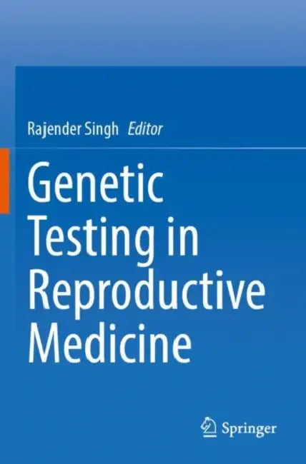 Genetic Testing in Reproductive Medicine by Rajender Singh