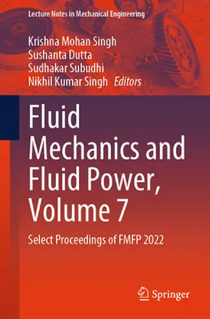 Fluid Mechanics and Fluid Power, Volume 7: Select Proceedings of Fmfp 2022 by Krishna Mohan Singh