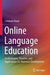Online Language Education: Technologies, Theories, and Applications for Materials Development by Fatemeh Nami