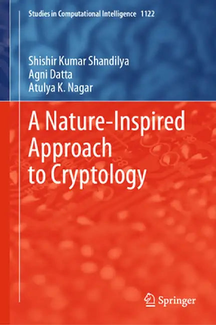 A Nature-Inspired Approach to Cryptology by Shishir Kumar Shandilya