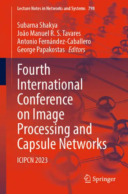 Fourth International Conference on Image Processing and Capsule Networks: Icipcn 2023 by Subarna Shakya
