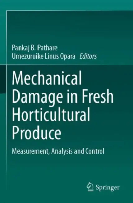 Mechanical Damage in Fresh Horticultural Produce: Measurement, Analysis and Control by Pankaj B. Pathare