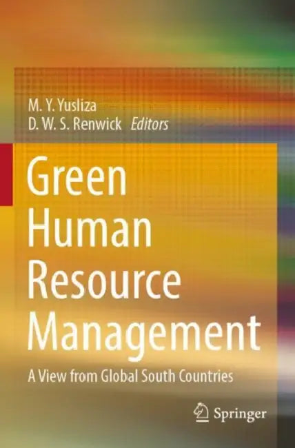 Green Human Resource Management: A View from Global South Countries by M. Y. Yusliza