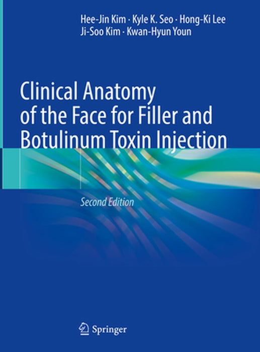 Clinical Anatomy of the Face for Filler and Botulinum Toxin Injection by Hee-Jin Kim