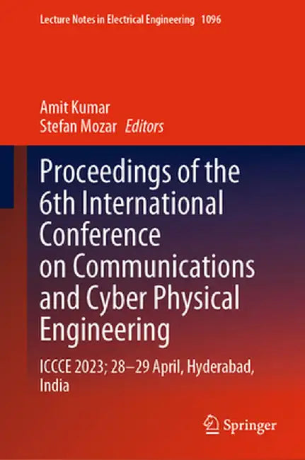 Proceedings of the 6th International Conference on Communications and Cyber Physical Engineering: Iccce 2023; 28-29 April, Hyderabad, India by Amit Kumar