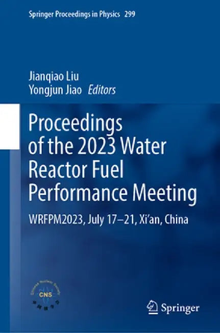 Proceedings of the 2023 Water Reactor Fuel Performance Meeting: Wrfpm2023, July 17-21, Xi'an, China by Jianqiao Liu