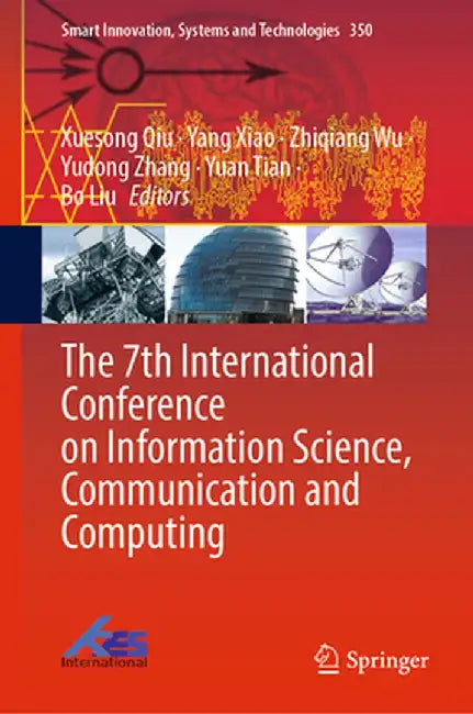 The 7th International Conference on Information Science, Communication and Computing by Xuesong Qiu