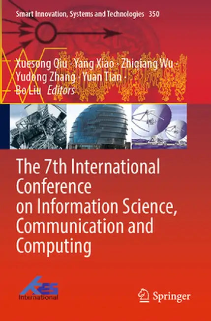 The 7th International Conference on Information Science, Communication and Computing by Xuesong Qiu