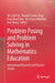 Problem Posing and Problem Solving in Mathematics Education: International Research and Practice Trends by Tin Lam Toh