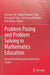 Problem Posing and Problem Solving in Mathematics: International Research and Practice Trends by Tin Lam Toh