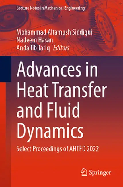 Advances in Heat Transfer and Fluid Dynamics: Select Proceedings of Ahtfd 2022 by Mohammad Altamush Siddiqui