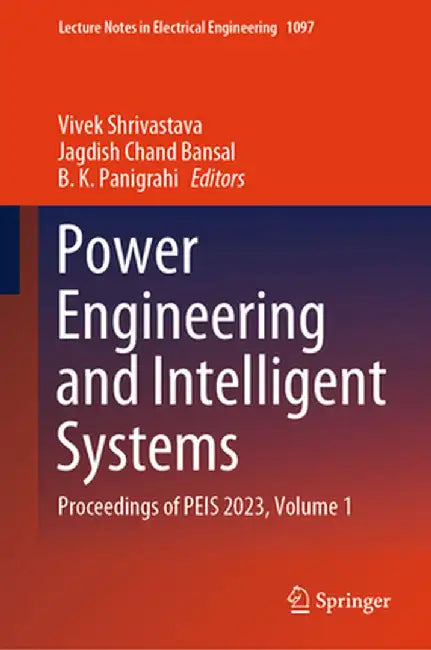 Power Engineering and Intelligent Systems: Proceedings of Peis 2023, Volume 1 by Vivek Shrivastava
