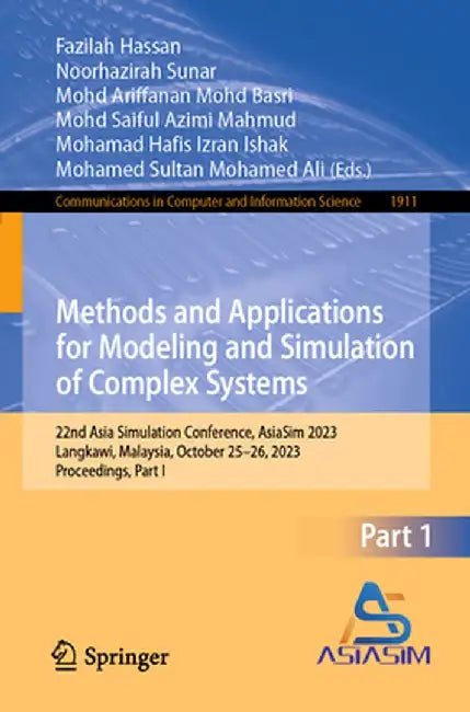 Methods and Applications for Modeling and Simulation of Complex Systems: 22nd Asia Simulation Conference, Asiasim 2023, Langkawi, Malaysia, October 25 by Fazilah Hassan