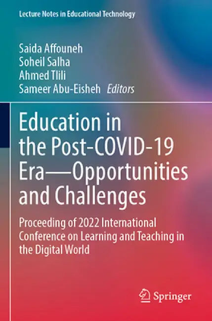 Education in the Post-Covid-19 Era--Opportunities and Challenges: Proceeding of 2022 International Conference on Learning and Teaching in the Digital by Saida Affouneh