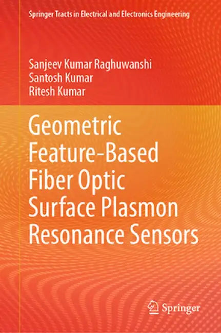 Geometric Feature-Based Fiber Optic Surface Plasmon Resonance Sensors by Sanjeev Kumar Raghuwanshi