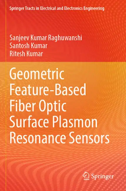Geometric Feature-Based Fiber Optic Surface Plasmon Resonance Sensors by Sanjeev Kumar Raghuwanshi