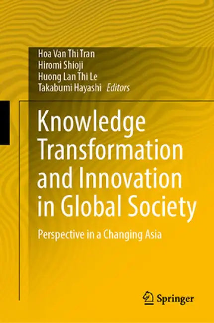 Knowledge Transformation and Innovation in Global Society: Perspective in a Changing Asia by Hoa Van Thi Tran