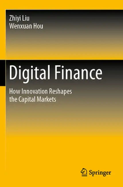 Digital Finance: How Innovation Reshapes the Capital Markets by Zhiyi Liu