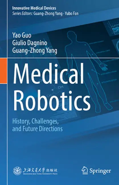 Medical Robotics: History, Challenges, and Future Directions by Yao Guo