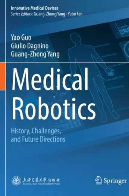 Medical Robotics: History, Challenges, and Future Directions by Yao Guo