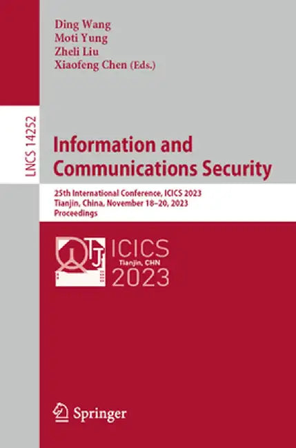 Information and Communications Security: 25th International Conference, Icics 2023, Tianjin, China, November 18-20, 2023, Proceedings by Ding Wang