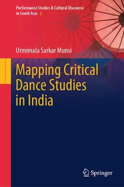 Mapping Critical Dance Studies in India by Urmimala Sarkar Munsi