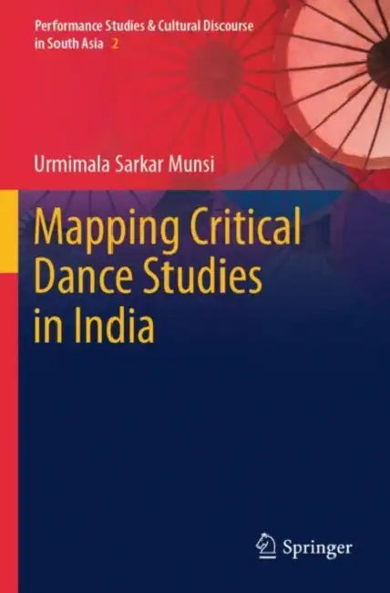 Mapping Critical Dance Studies in India by Urmimala Sarkar Munsi