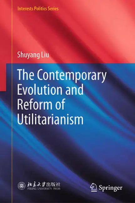 The Contemporary Evolution and Reform of Utilitarianism by Shuyang Liu