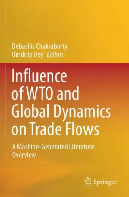 Influence of Wto and Global Dynamics on Trade Flows: A Machine-Generated Literature Overview by Debashis Chakraborty