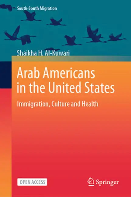 Arab Americans in the United States: Immigration, Culture and Health by Shaikha H. Al-Kuwari