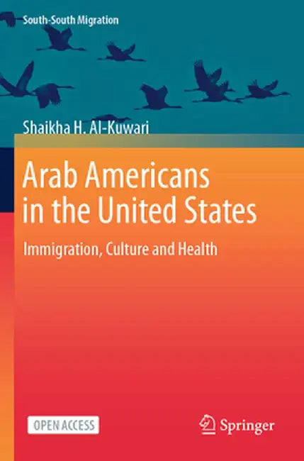 Arab Americans in the United States: Immigration, Culture and Health by Shaikha H. Al-Kuwari