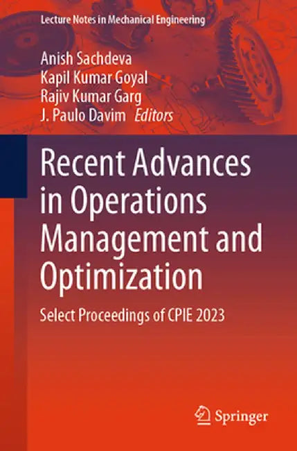 Recent Advances in Operations Management and Optimization: Select Proceedings of Cpie 2023 by Anish Sachdeva