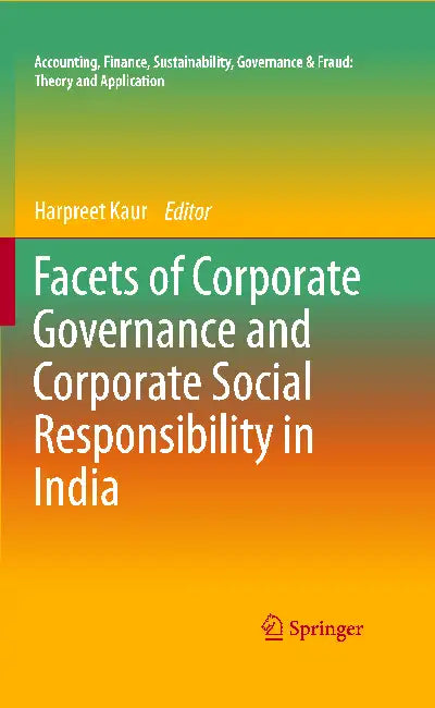 Facets Of Corporate Governance And Corporate Social Responsibility In India by Kaur H