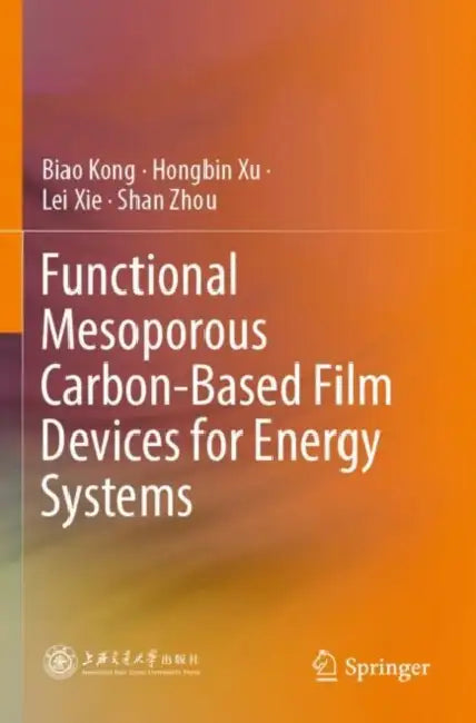 Functional Mesoporous Carbon-Based Film Devices for Energy Systems by Biao Kong