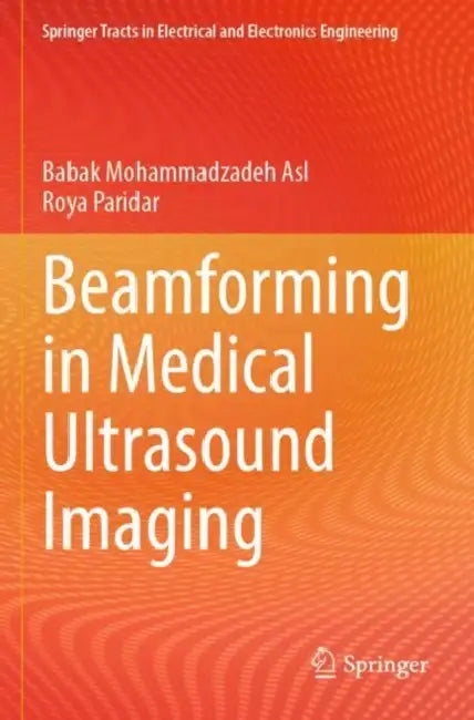 Beamforming in Medical Ultrasound Imaging by Babak Mohammadzadeh Asl