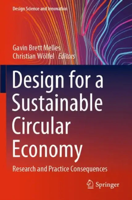 Design for a Sustainable Circular Economy: Research and Practice Consequences by Gavin Brett Melles