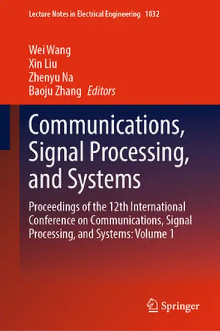 Communications, Signal Processing, and Systems: Proceedings of the 12th International Conference on Communications, Signal Processing, and Systems: Vo by Wei Wang