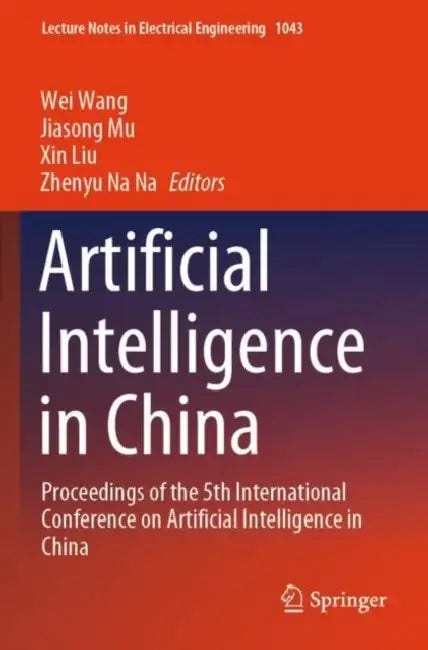 Artificial Intelligence in China: Proceedings of the 5th International Conference on Artificial Intelligence in China by Wei Wang