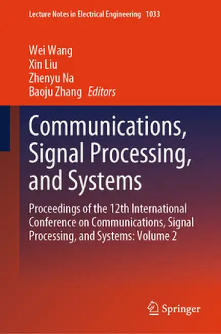 Communications, Signal Processing, and Systems: Proceedings of the 12th International Conference on Communications, Signal Processing, and Systems: Vo by Wei Wang