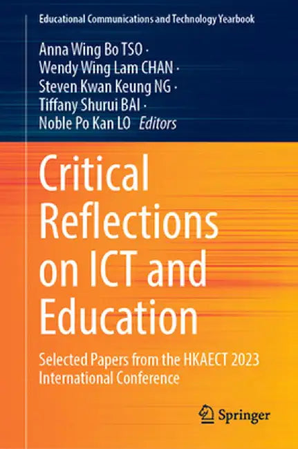 Critical Reflections on ICT and Education: Selected Papers from the Hkaect 2023 International Conference by Anna Wing Bo Tso