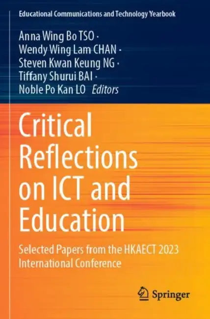 Critical Reflections on ICT and Education: Selected Papers from the Hkaect 2023 International Conference by Anna Wing Bo Tso