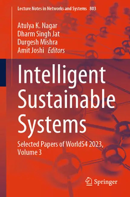 Intelligent Sustainable Systems: Selected Papers of Worlds4 2023, Volume 3 by Atulya K. Nagar
