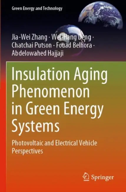 Insulation Aging Phenomenon in Green Energy System: Photovoltaic and Electrical Vehicle Perspectives by Jia-Wei Zhang