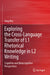 Exploring the Cross-Language Transfer of L1 Rhetorical Knowledge in L2 Writing: Cognitive and Metacognitive Perspectives by Xing Wei